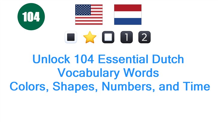 Unlock 104 Essential Dutch Vocabulary Words: Colors, Shapes, Numbers, and Time